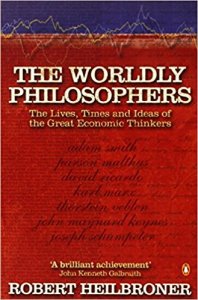 The Worldly Philosophers - The Lives, Times, and Ideas of the Great Economic Thinkers